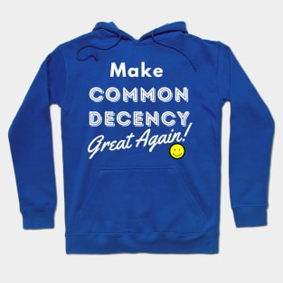 Make Common Decency Great Again :) Hoodie